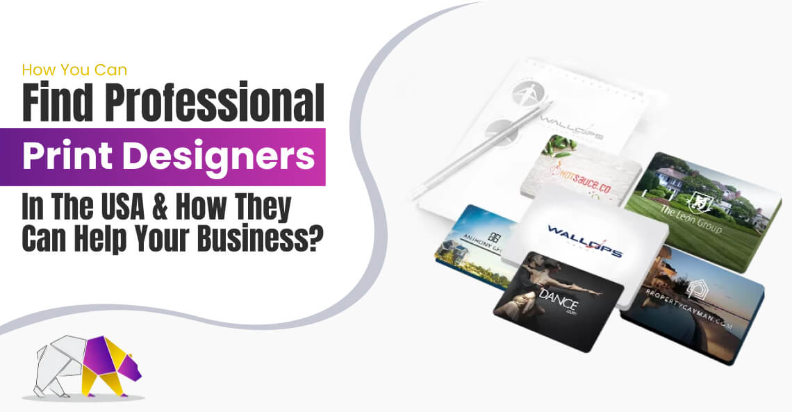 How You Can Find Professional Print Designers in the USA and How They Can Help Your Business?